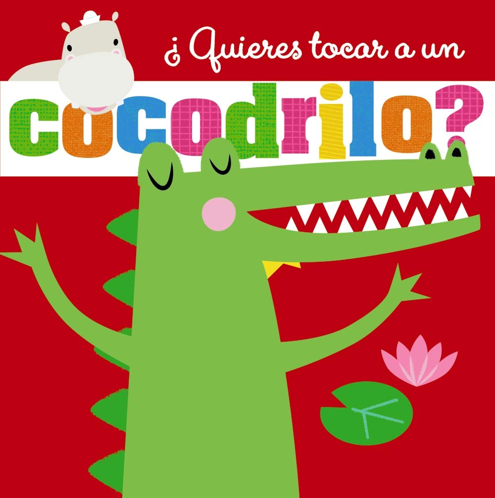 ¿Quieres tocar a un cocodrilo? (Castellano - A PARTIR DE 0 AÑOS - PROYECTO DE 0 A 3 AÑOS - Libros sensoriales)