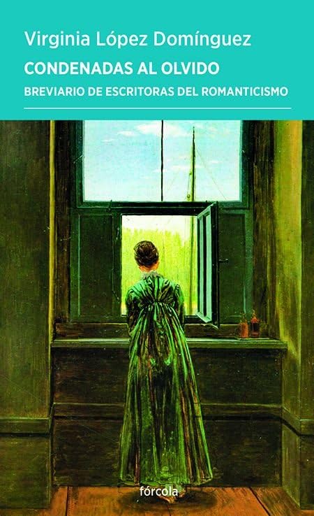 Condenadas al olvido: Breviario de escritoras del Romanticismo: 82 (Periplos)