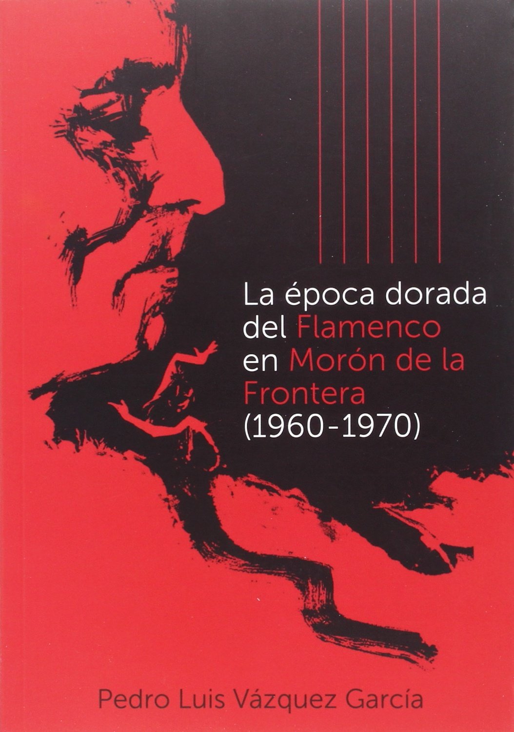 La época dorada del flamenco en Morón de la Frontera (1960-1970) (Otras Publicaciones)