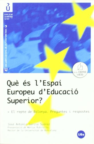 Què és l'Espai Europeu d'Educació Superior? El repte de Bolonya. Preguntes i respostes (EXPLICAR LA UNIVERSITAT)