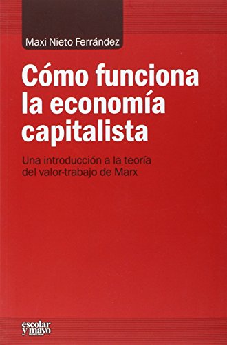 Cómo funciona la economía capitalista: Una introducción a la teoría del valor-trabajo de Marx (Análisis y Crítica)