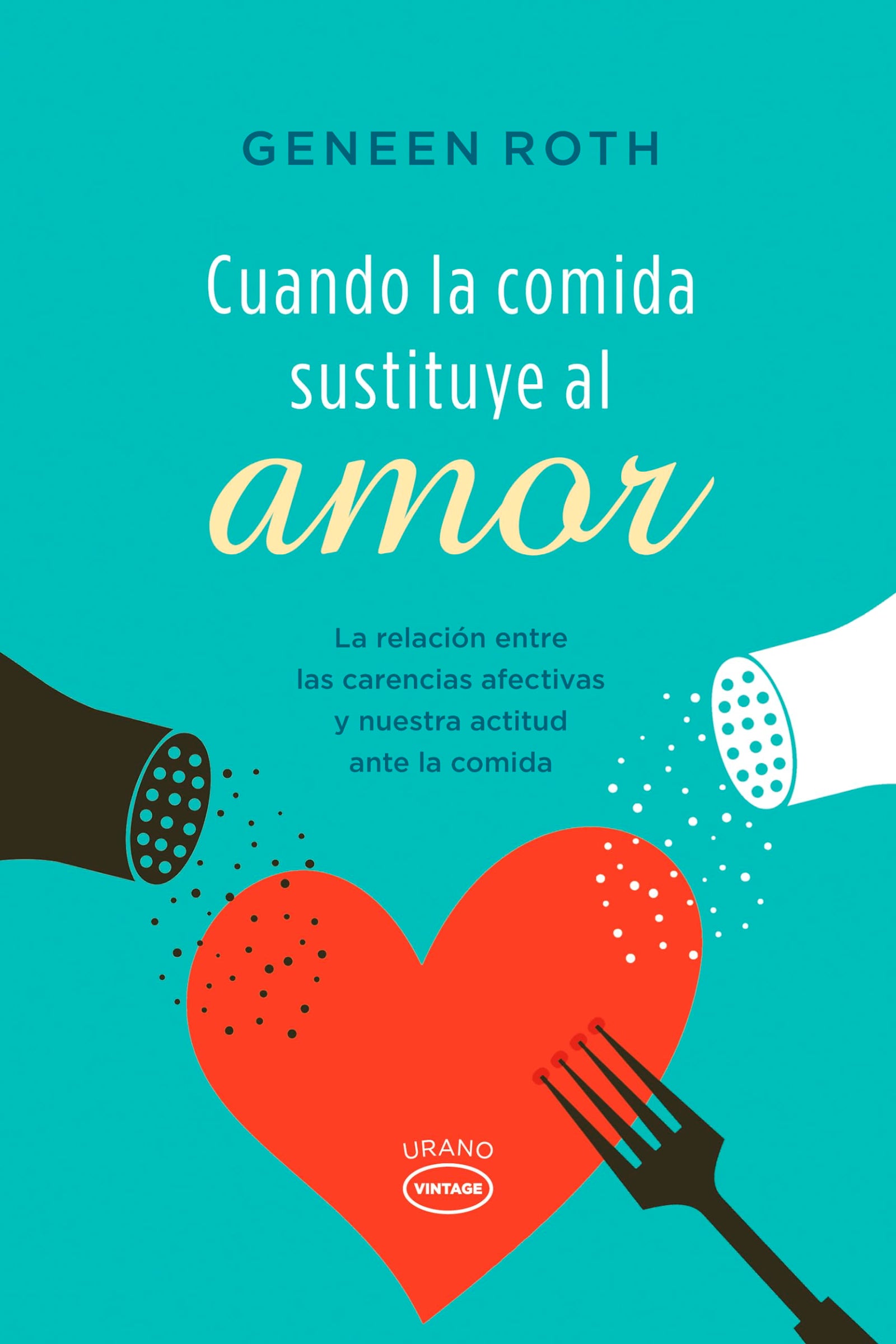 Cuando La Comida Sustituye Al Amor (Vintage): La Relacion Entre las Carencias Afectivas y Nuestra Actitud Ante la Comida
