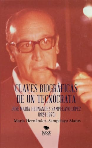 Claves biográficas de un tecnócrata: josé maría hernández-sampelayo lópez (1924-1975)