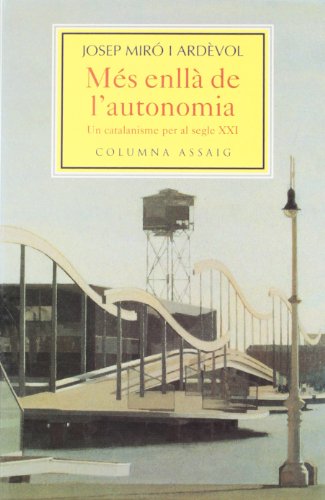 Mes Enlla de L'Autonomia: Un Catalanisme Per Al Segle XXI: 10 (COL.LECCIO ASSAIG)