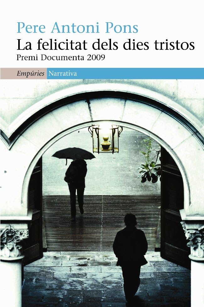 La felicitat dels dies tristos: Premi Documenta 2009 (EMPURIES NARRATIVA)