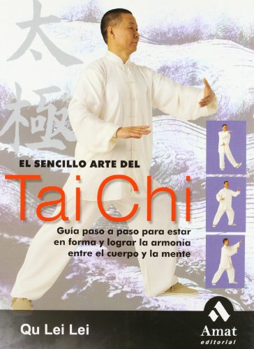El sencillo arte del Tai Chi: Guía paso a paso para estar en forma y lograr la armonía entre el cuerpo y la mente (SIN COLECCION)