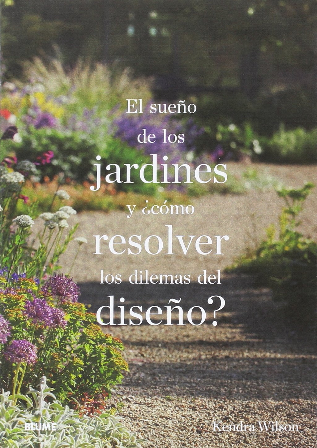El sueño de los jardines y ¿cómo resolver los dilemas del diseño? (SIN COLECCION)
