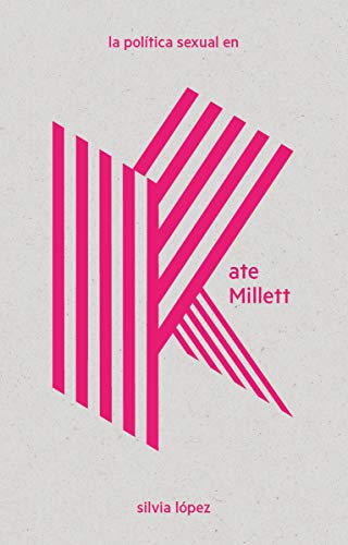 La política sexual en Kate Millett: 2 (LAS Imprescindibles)