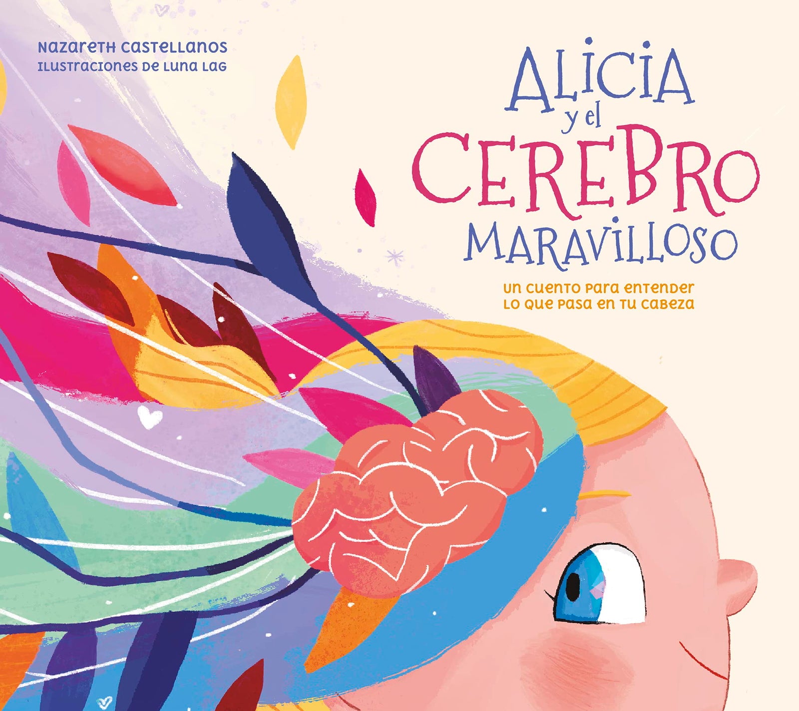 Alicia y el cerebro maravilloso: Un cuento para entender lo que pasa en tu cabeza (Pequeños curiosos)