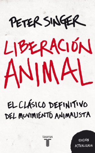 Liberación animal: El clásico definitivo del movimiento animalista (Pensamiento)