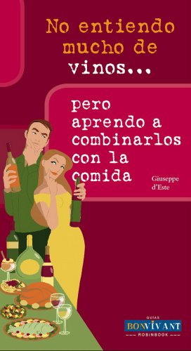 No entiendo mucho de vinos... Pero aprendo a combinarlos con la comida: Una guía práctica y muy sencilla para descubrir el maridaje y la armonía de sabores (SIN COLECCION)