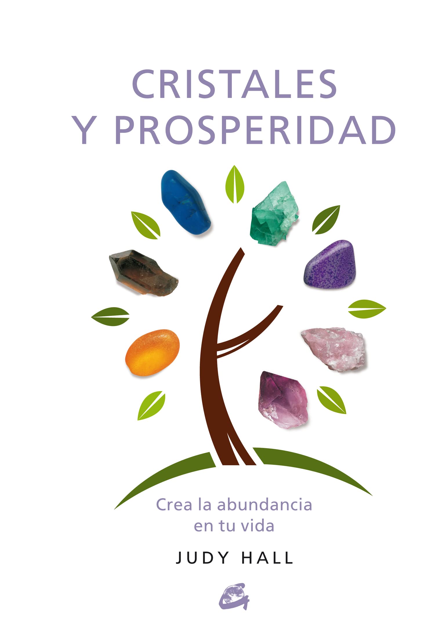 Cristales y prosperidad: Crea la abundancia en tu vida (Cuerpo-Mente)