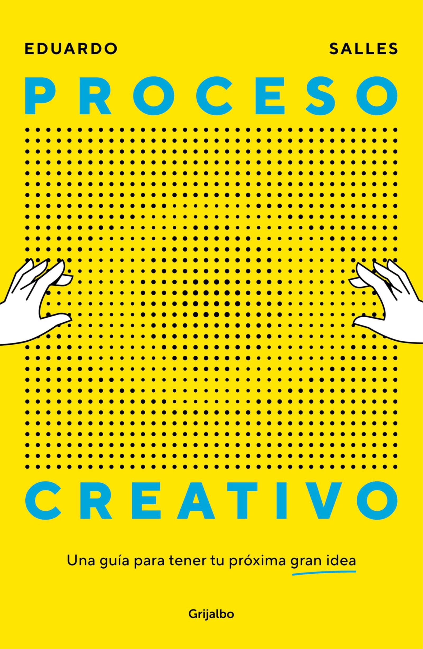 Proceso creativo: Una guía para tener tu próxima gran idea (Crecimiento personal)