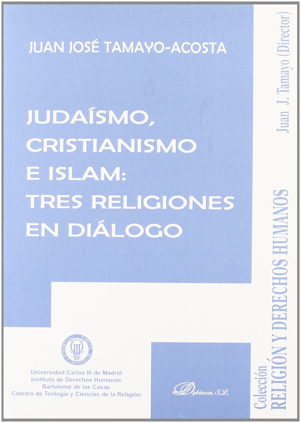 Judaísmo, Cristianismo e Islam: tres religiones en diálogo: Tres Religiones En Dialogo (Colección Religión y Derechos Humanos)