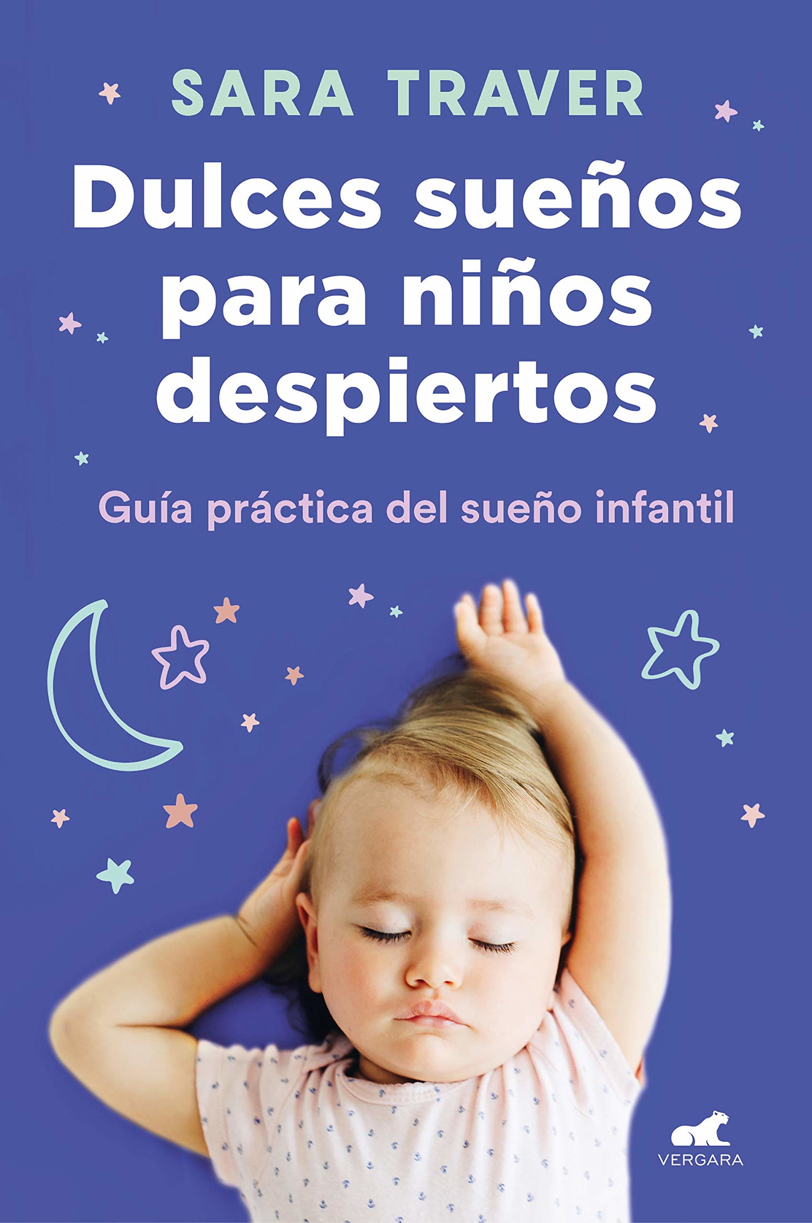 Dulces sueños para niños despiertos: Guía práctica del sueño infantil (Vergara)