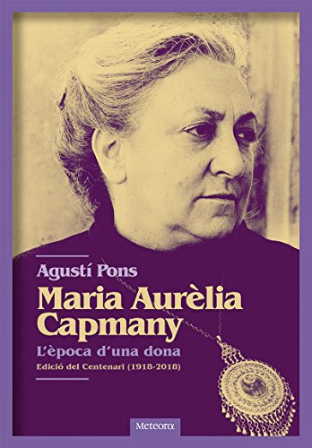 Maria Aurèlia Capmany. L'època d'una dona