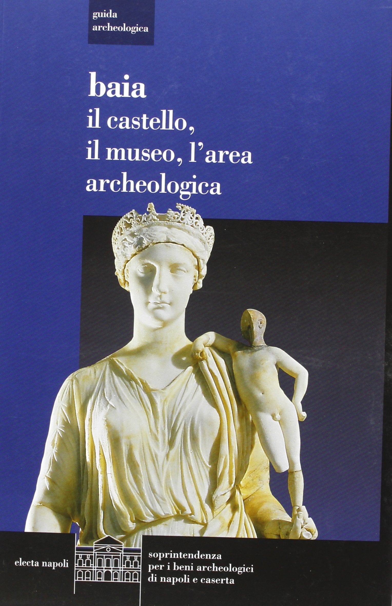 Baia. Il castello, il museo, l'area archeologica (Guida archeologica)