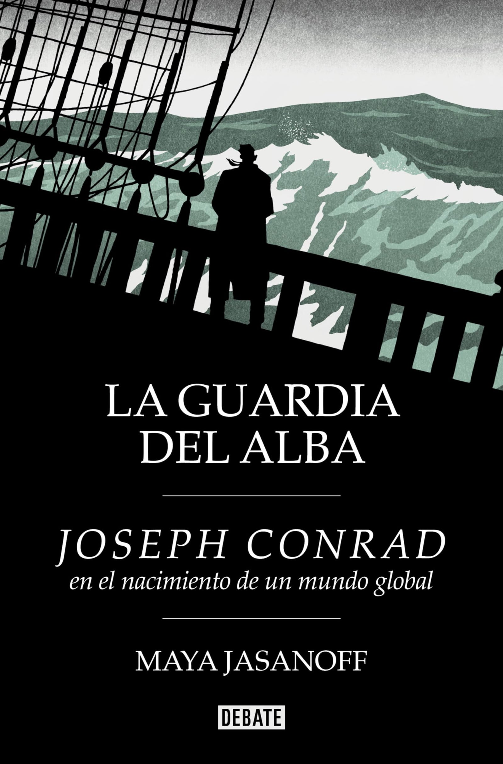 La guardia del alba: Joseph Conrad en el nacimiento de un mundo global (Biografías y Memorias)