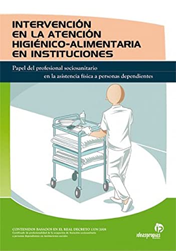 Intervención en la atención higiénico-alimentaria en instituciones: Papel del profesional sociosanitario en la asistencia física a personas dependientes (Servicios a la comunidad y personales)