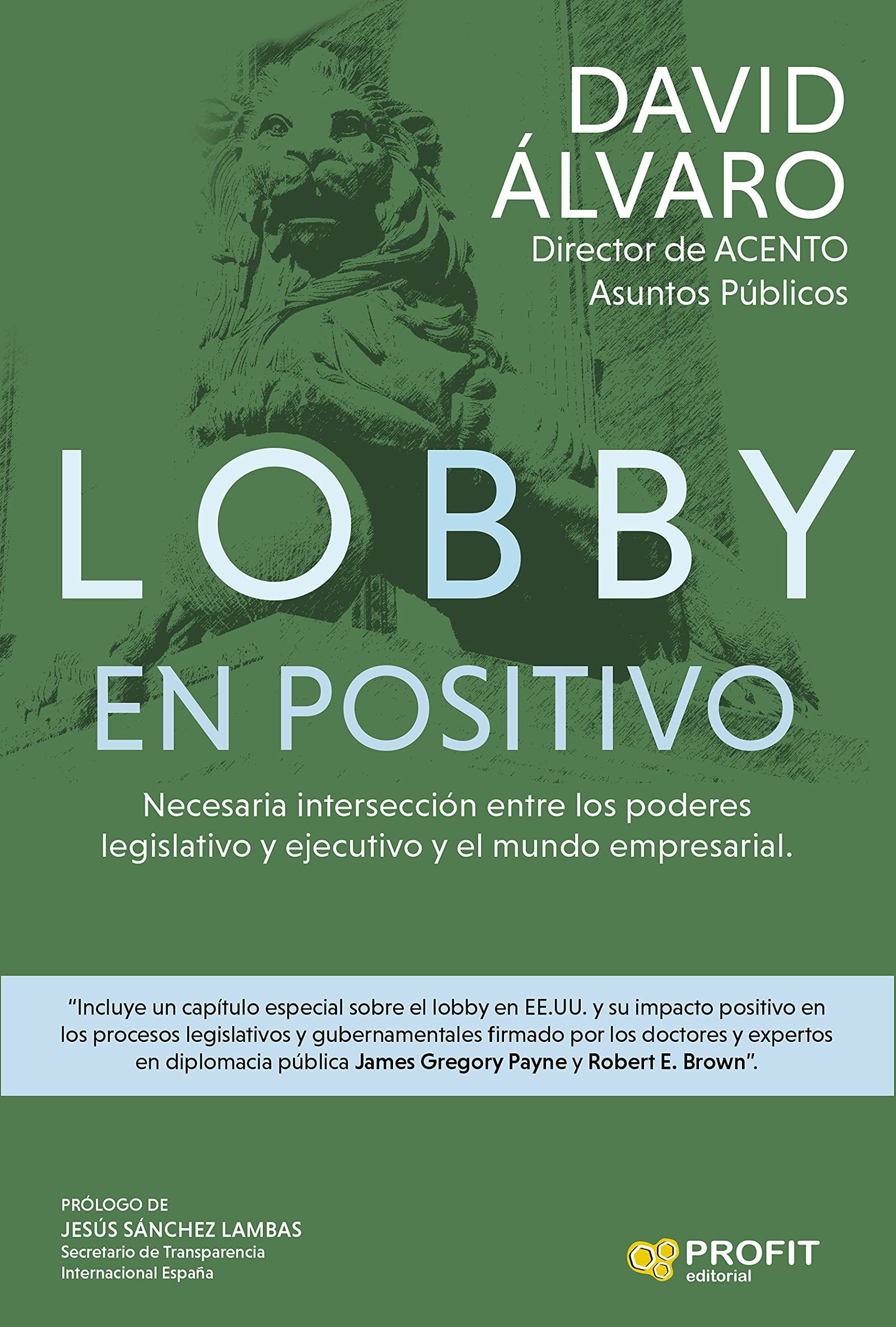 Lobby En Positivo: Necesaria intersección entre los poderes ejecutivo y legislativo y el mundo empresarial (SIN COLECCION)