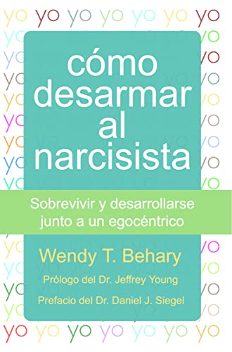 Como desarmar al narcisista: Sobrevivir y desarrollarse junto a un egocéntrico (LIBROS DE PSICOLOGIA)