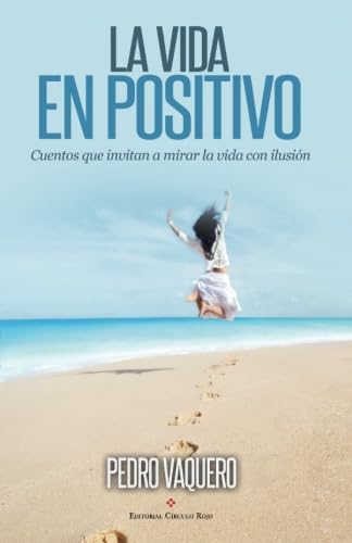La vida en positivo: Cuentos que invitan a mirar la vida con ilusión (SIN COLECCION)