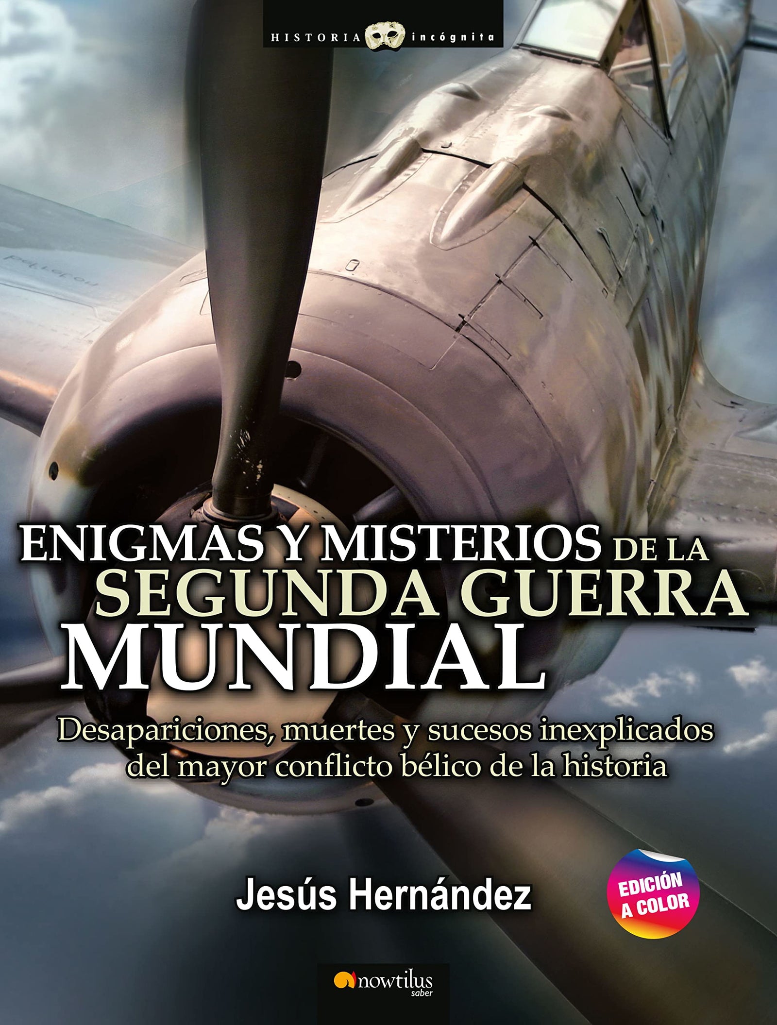 Enigmas y Misterios De La Segunda Guerra Mundial N. E. Color - EDICIONES NOWTILUS (Historia Incógnita)