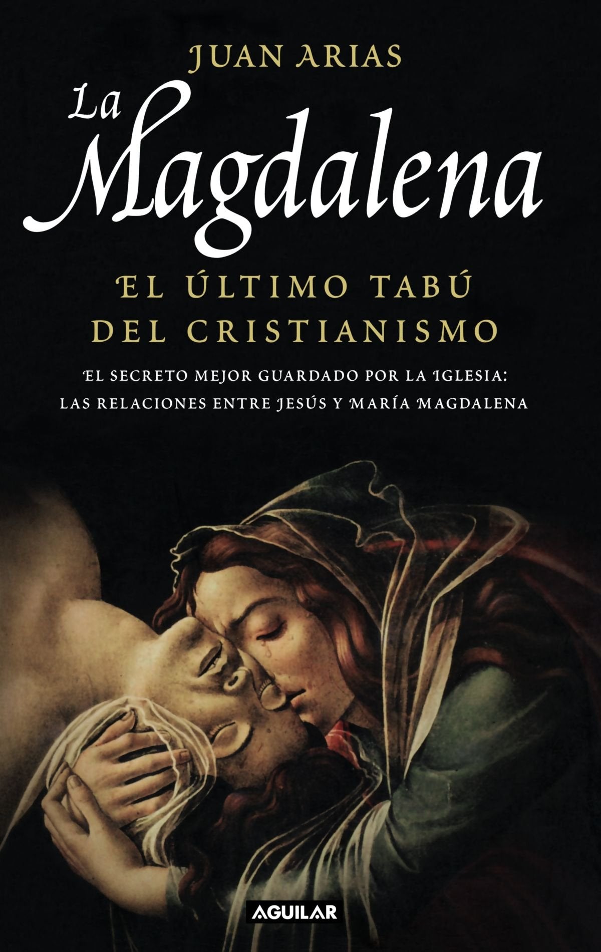 La Magdalena/mary Magdalene: El Ultimo Tabu Del Cristianismo/the Last Christian Taboo