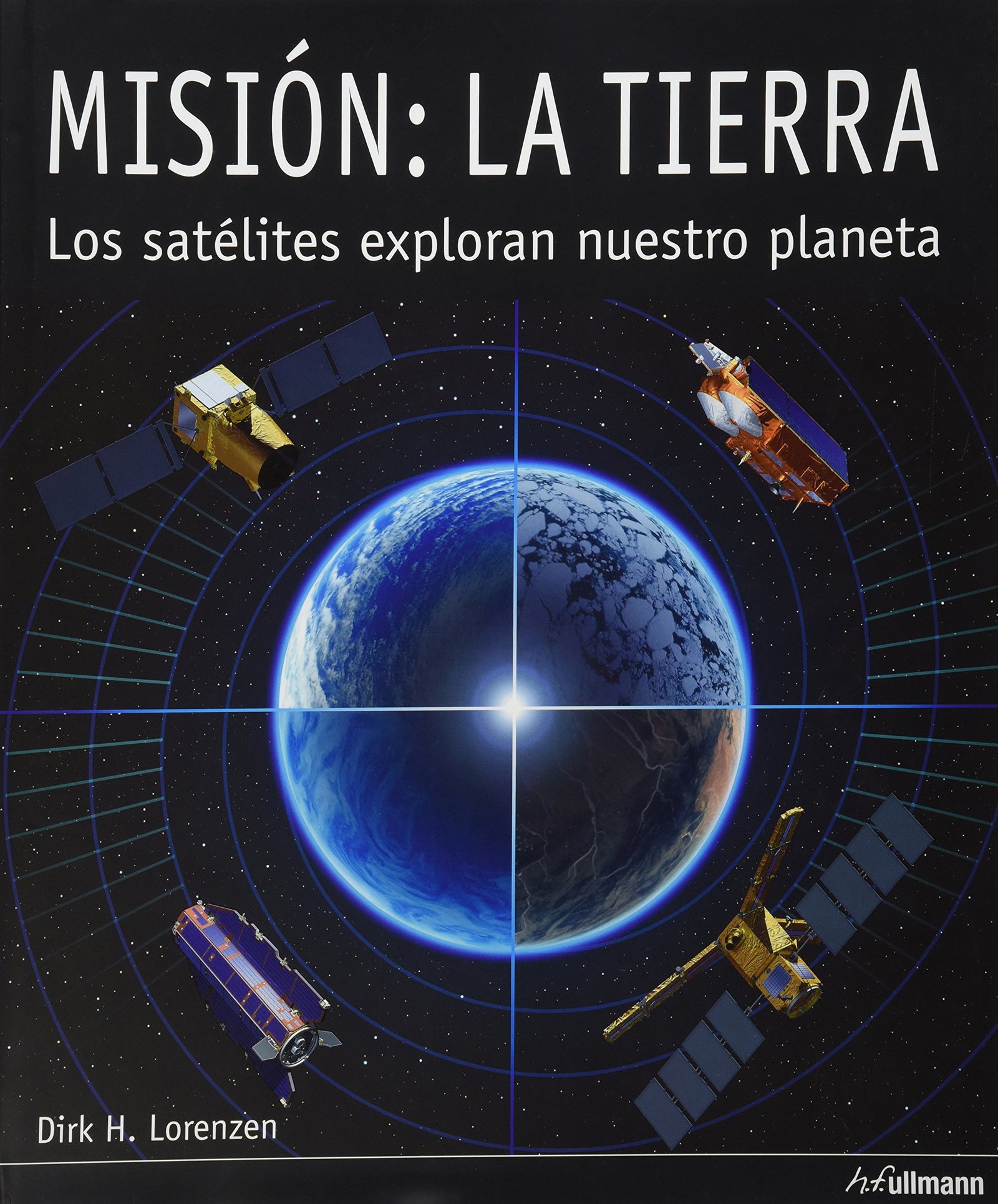 Misión: La Tierra. Los Satelites Exploran Nuestro Planeta