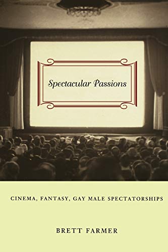 Spectacular Passions: Cinema, Fantasy, Gay Male Spectatorships