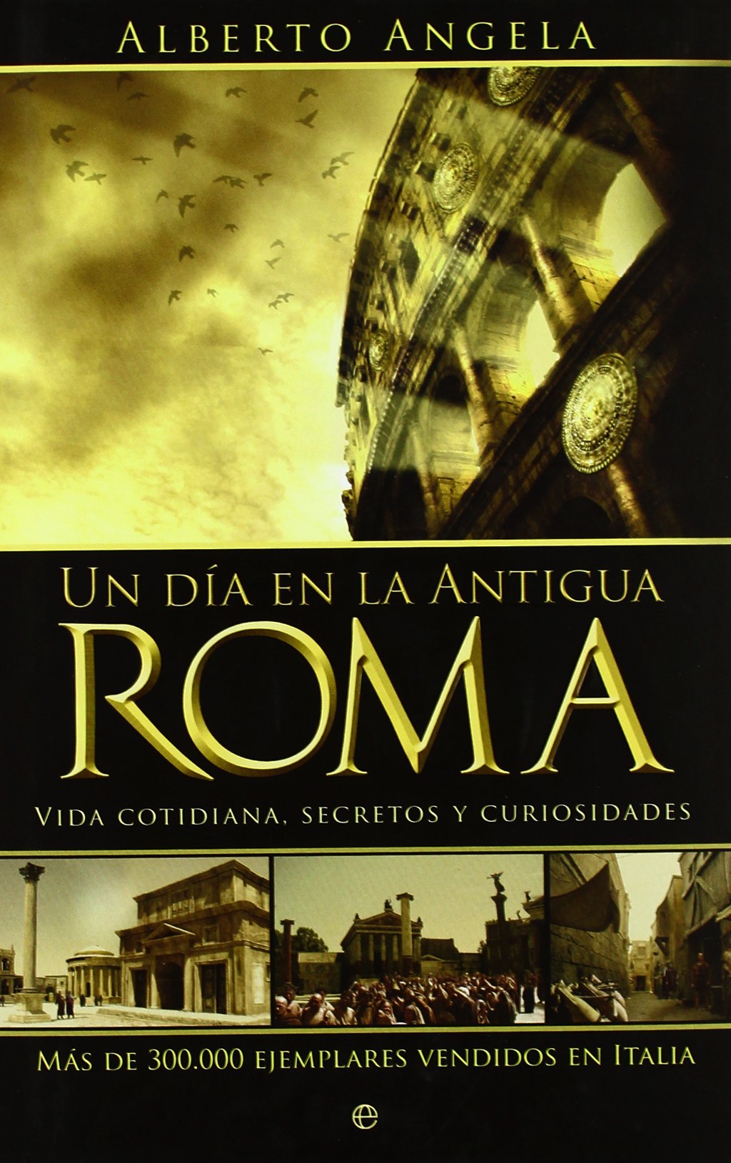 Un día en la Antigua Roma : vida cotidiana, secretos y curiosidades