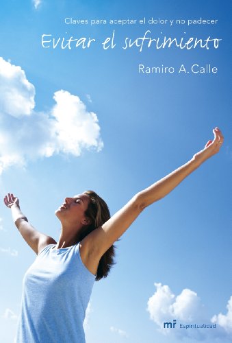 Evitar el sufrimiento: Claves para aceptar el dolor y no padecer: 1 (MR Espiritualidad)