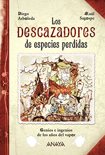 Los descazadores de especies perdidas: Genios e ingenios de los años del vapor (LITERATURA INFANTIL - Narrativa infantil)