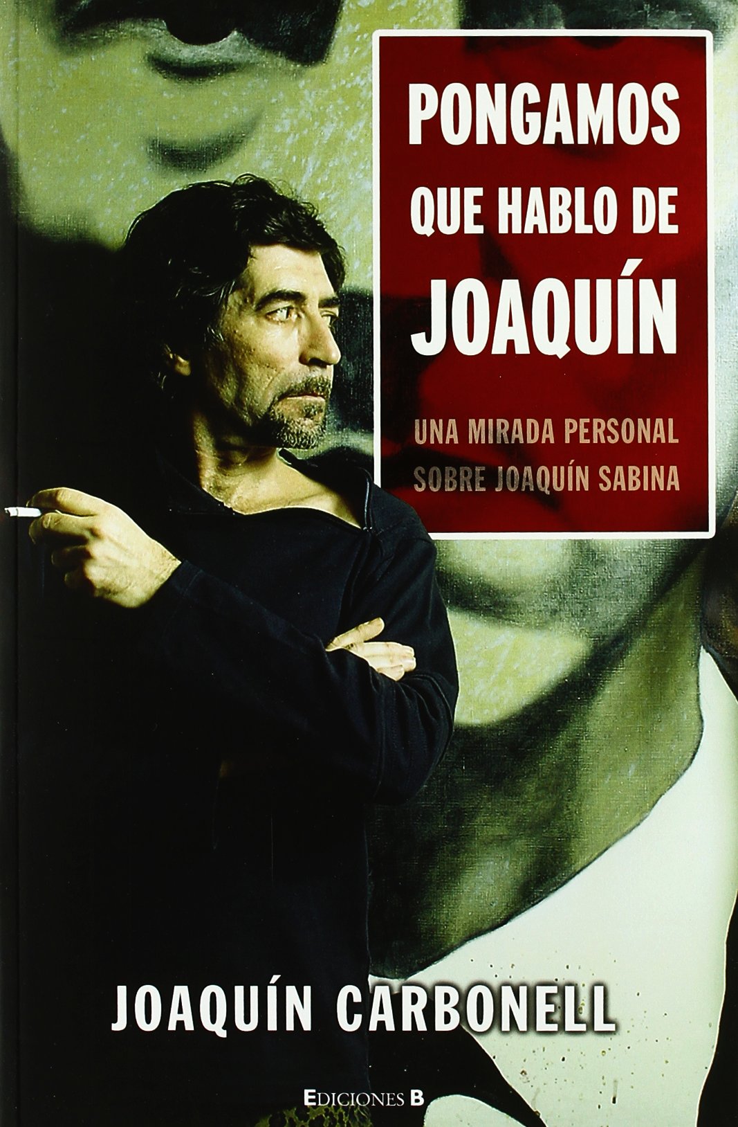 Pongamos que hablo de Joaquín Sabina: una mirada personal sobre Joaquín Sabina (No ficción)