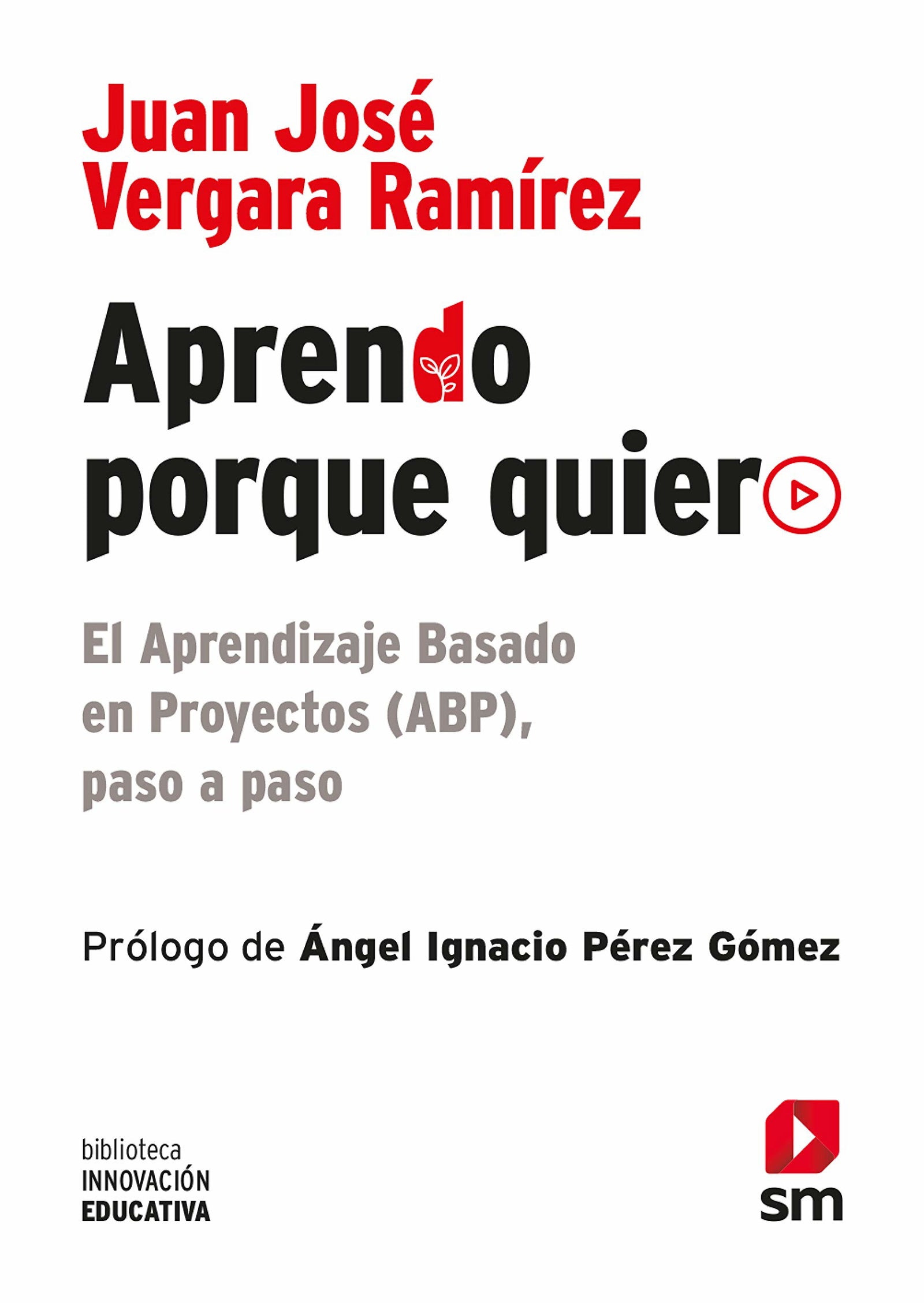 Aprendo Porque Quiero: El Aprendizaje Basado en Proyectos (ABP), paso a paso: 10 (Biblioteca Innovación Educativa)