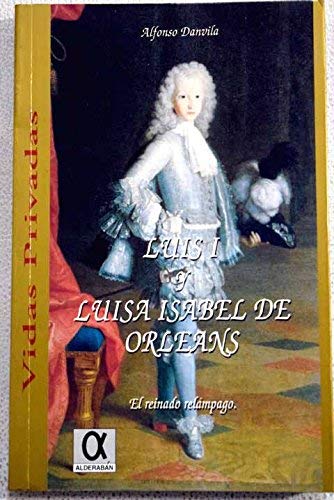 Luis I y Luisa Isabel de Orleans : el reinado relámpago