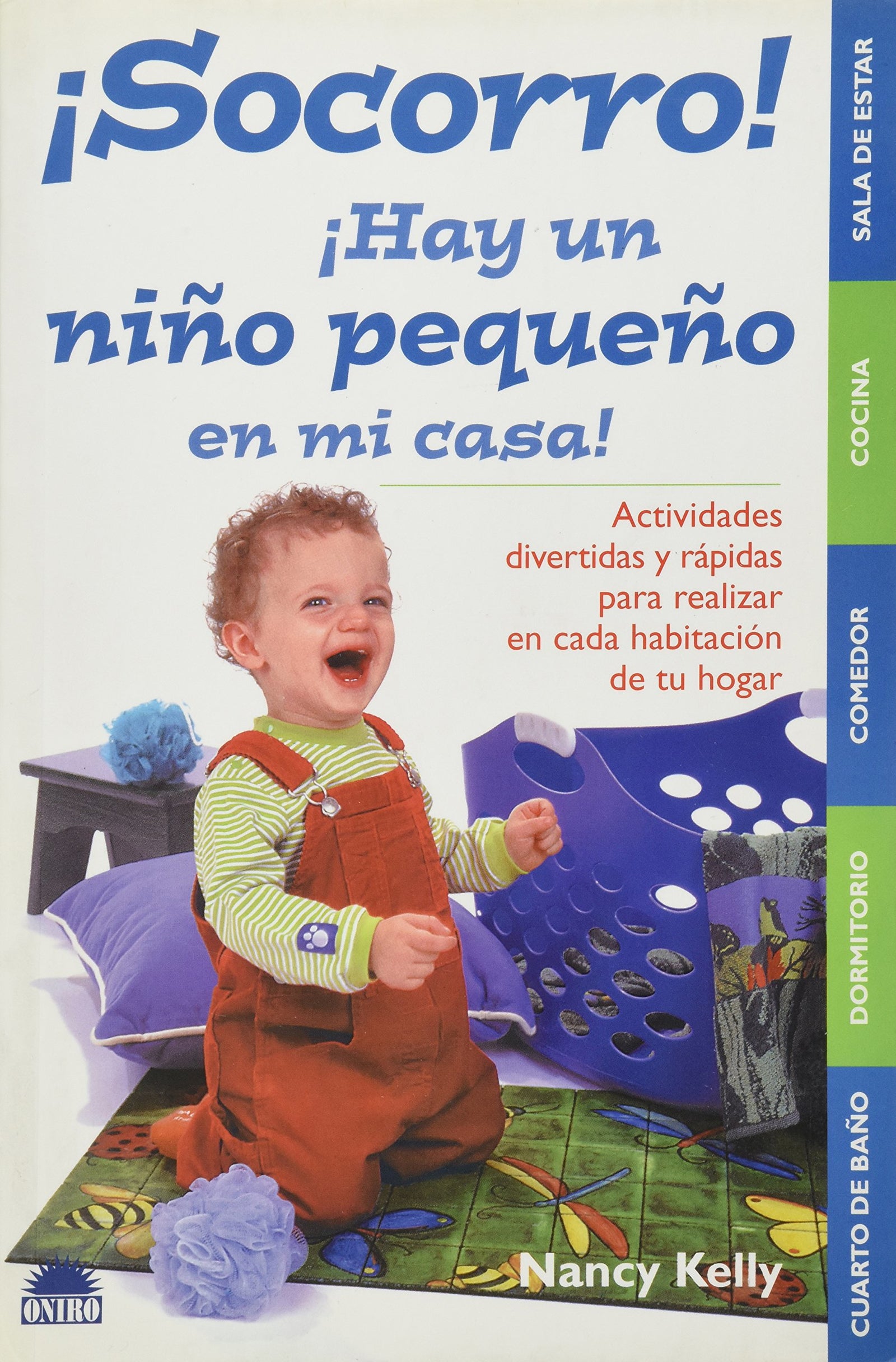Socorro! Hay un nino pequeno en mi casa! / Help! There is a Small Child in my House!: Actividades divertidas y rapidas para realizar en cada habitacion de tu hogar