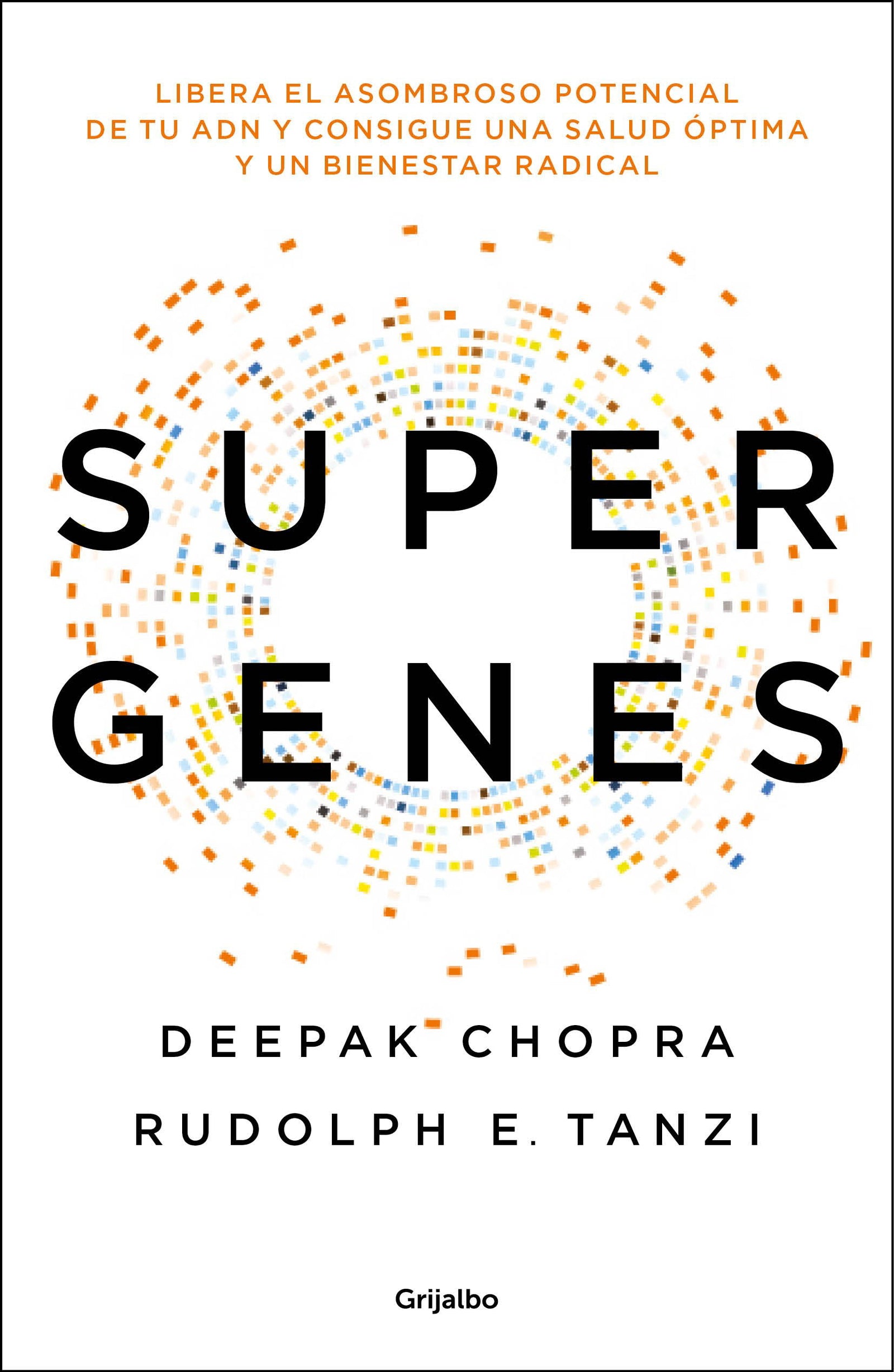 Supergenes: Libera el asombroso potencial de tu ADN para una salud óptima y un bienestar radical (Bienestar, salud y vida sana)
