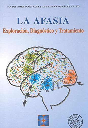 La Afasia. Exploración, Diagnóstico y Tratamiento.: Exploración, diagnóstico y tratamiento: 2 (PRUEBAS PSICOPEDAGÓGICAS)