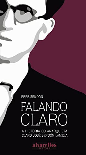 FALANDO CLARO: A historia do anarquista Claro José Sendón Lamela (Oeste [divulgación & ensayo])