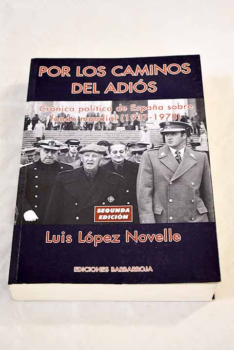 Por los caminos del adios. cronicapolitica de España sobre fondo mundial (1937-1978)
