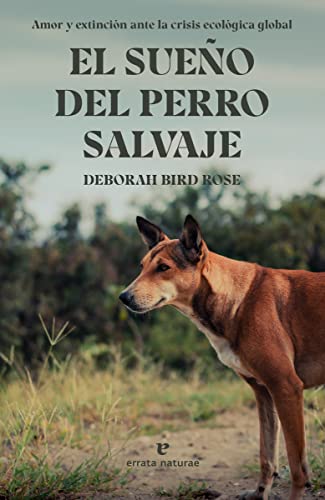 El sueño del perro salvaje: Amor y extinción ante la crisis ecológica global (Libros salvajes)