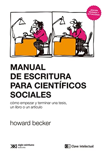 MANUAL DE ESCRITURA PARA CIENTÍFICOS SOCIALES: cómo empezar y terminar una tesis, un libro o un artículo (CLAVES DE SIGLO XXI)