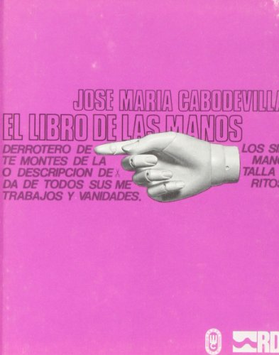 El libro de las manos.: Relación de los siete montes de la mano o noticia general de todos sus méritos, trabajos y vanidades (FUERA DE COLECCIÓN)
