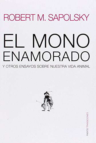 El mono enamorado y otros: y otros ensayos sobre nuestra vida animal: 1 (Transiciones)