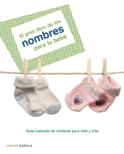 El gran libro de los nombres para tu bebé: Guia ilustrada de nombres para niña y niño: 1 (Padres e hijos)