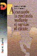 Alcanzando la excelencia mediante el servicio a los clientes (SIN COLECCION)