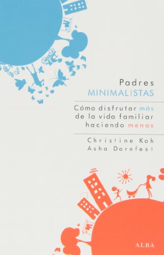 Padres minimalistas: Cómo disfrutar más de la vida familiar moderna haciendo menos (Psicología/Padres)