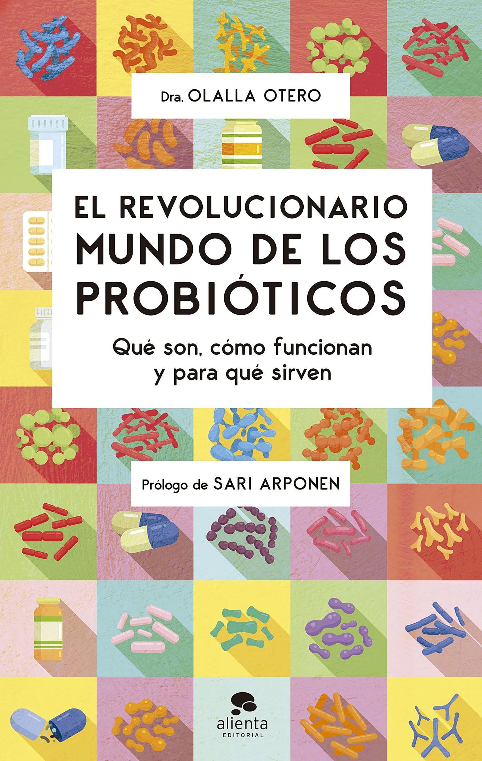 El revolucionario mundo de los probióticos: Qué son, cómo funcionan y para qué sirven (Alienta)