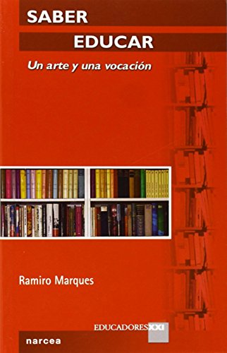 Saber Educar. Un Arte y Una vocación: 5 (Educadores XXI)